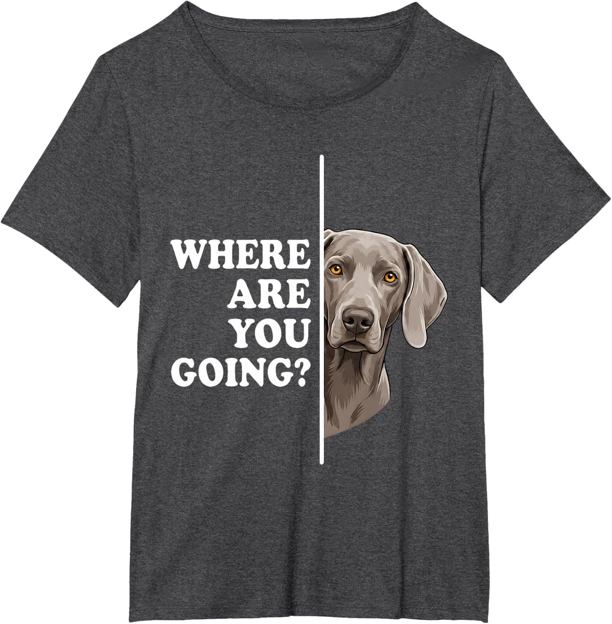Where are You Going Funny Weimaraner Dog Lover T-Shirt - Dark Heather Grey