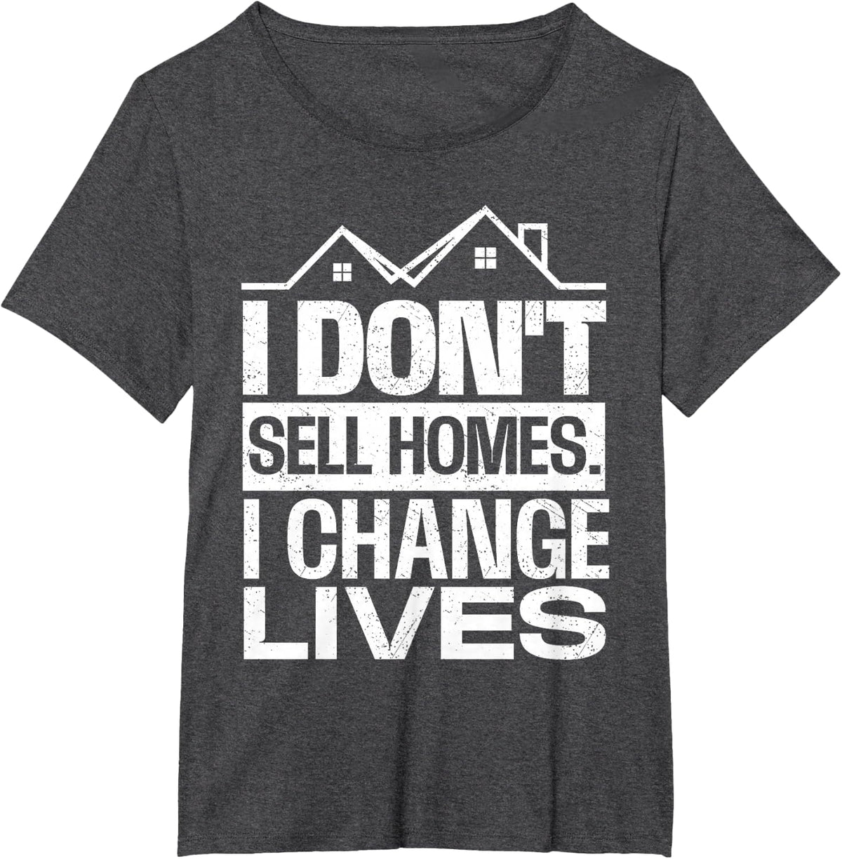 I Don't Sell Homes I Change Lives - Real Estate Agent T-Shirt - Dark Heather Grey