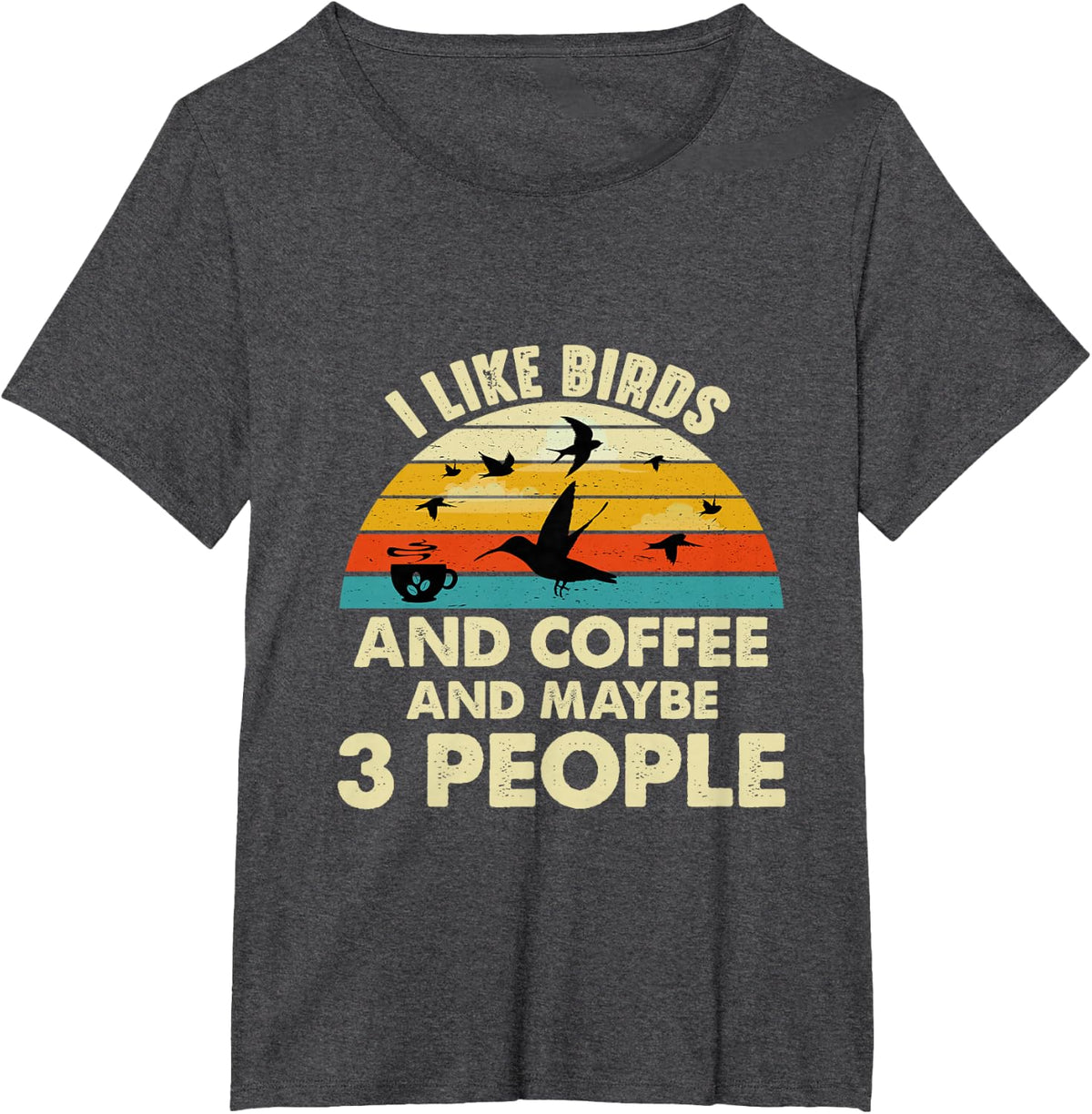 Funny I like Birds And Coffee And Maybe 3 PEOPLE T-Shirt - Dark Heather Grey