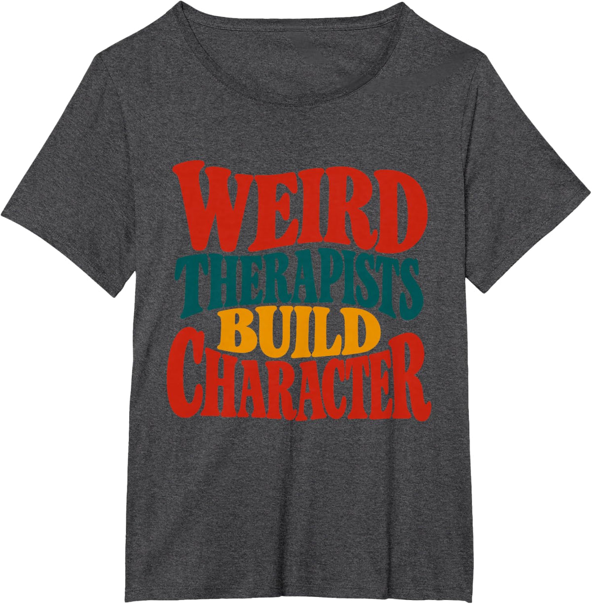 Weird Therapists Build Character Groovy Retro Therapy Humor T-Shirt - Dark Heather Grey