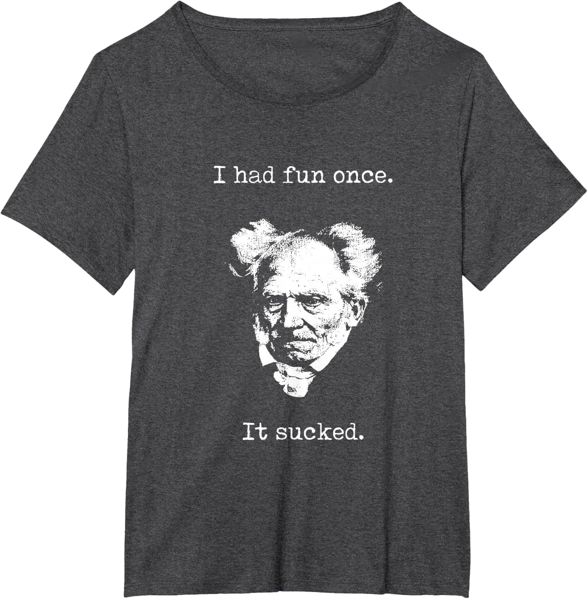 Schopenhauer - I Had Fun Once - It Sucked - Pessimist Shirt T-Shirt - Dark Heather Grey