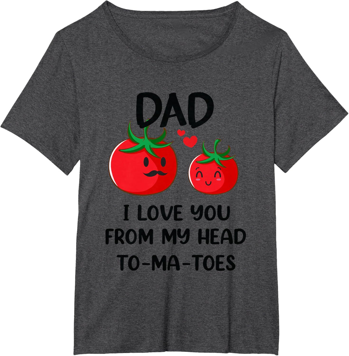 Dad I Love You from My Head Tomatoes Funny Fathers Day T-Shirt - Dark Heather Grey