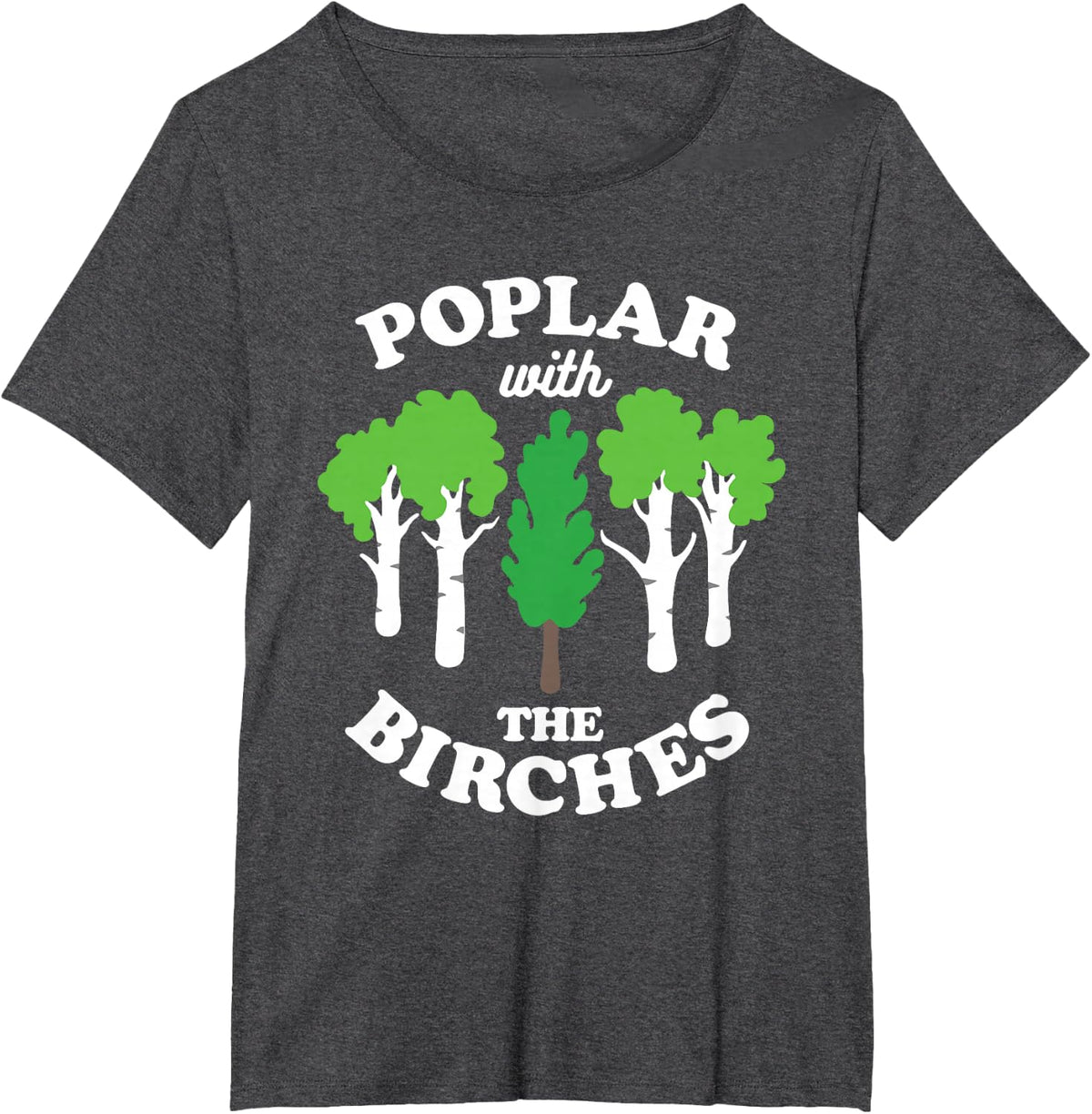 Poplar With The Birches Funny Arborist Tree Forest Joke Pun T-Shirt - Dark Heather Grey