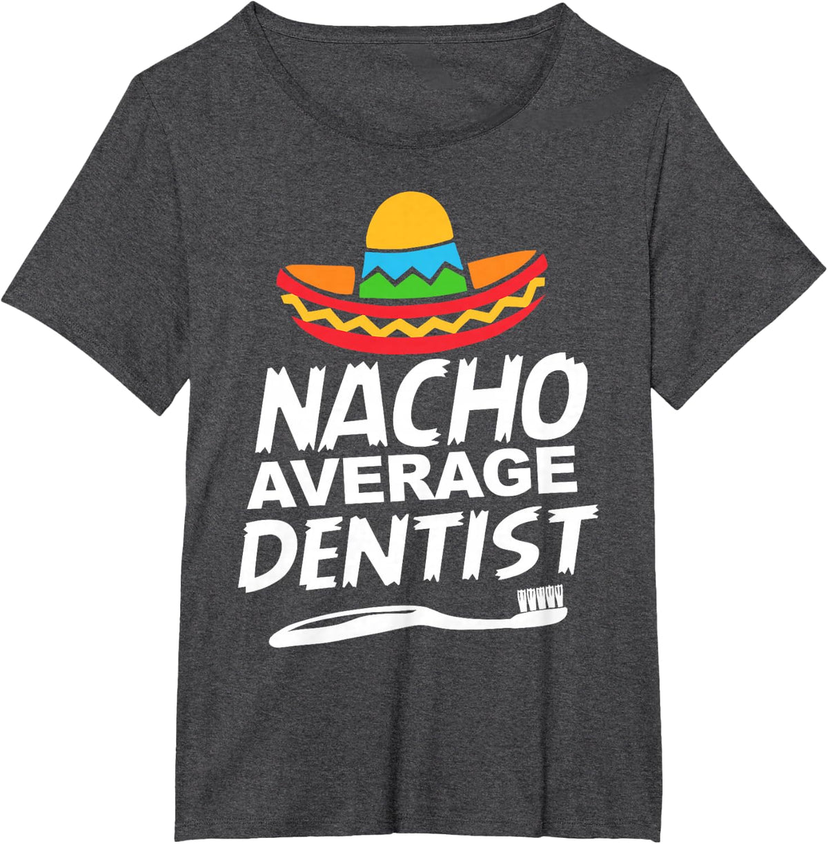 Nacho Average Dentist T-Shirt - Dark Heather Grey
