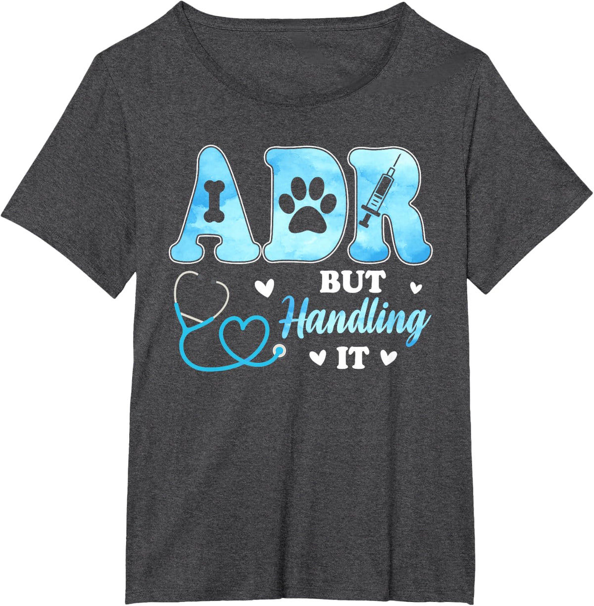 Veterinary ADR But Handling It Veterinarian Vet Tech T-Shirt - Dark Heather Grey