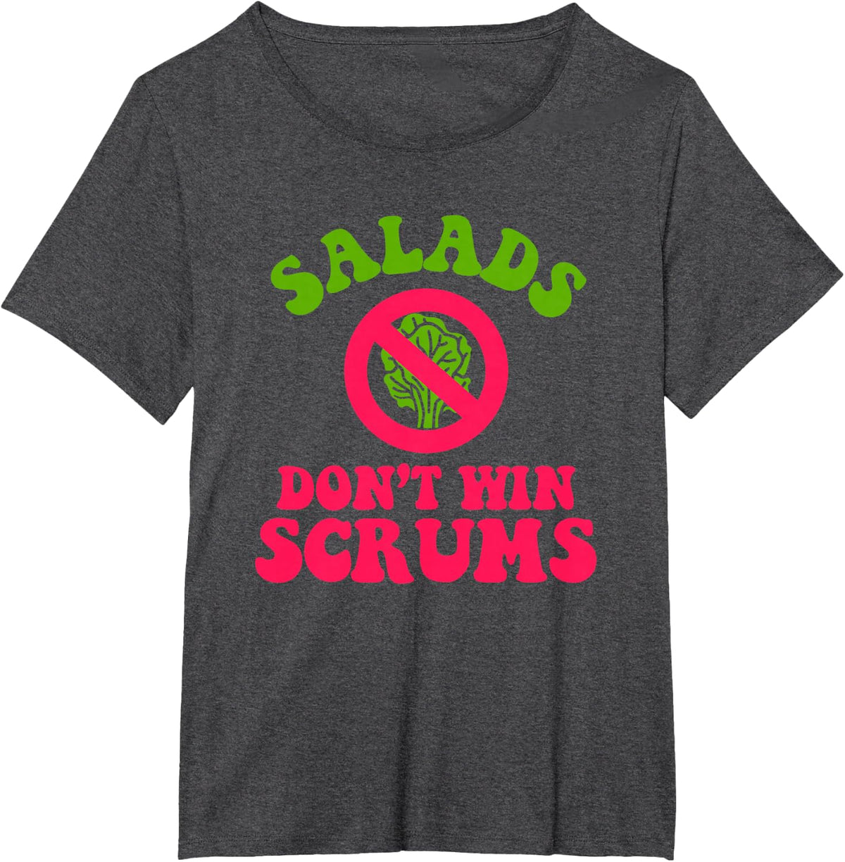 Salads Don’t Win Scrums Rugby Quote T-Shirt - Dark Heather Grey