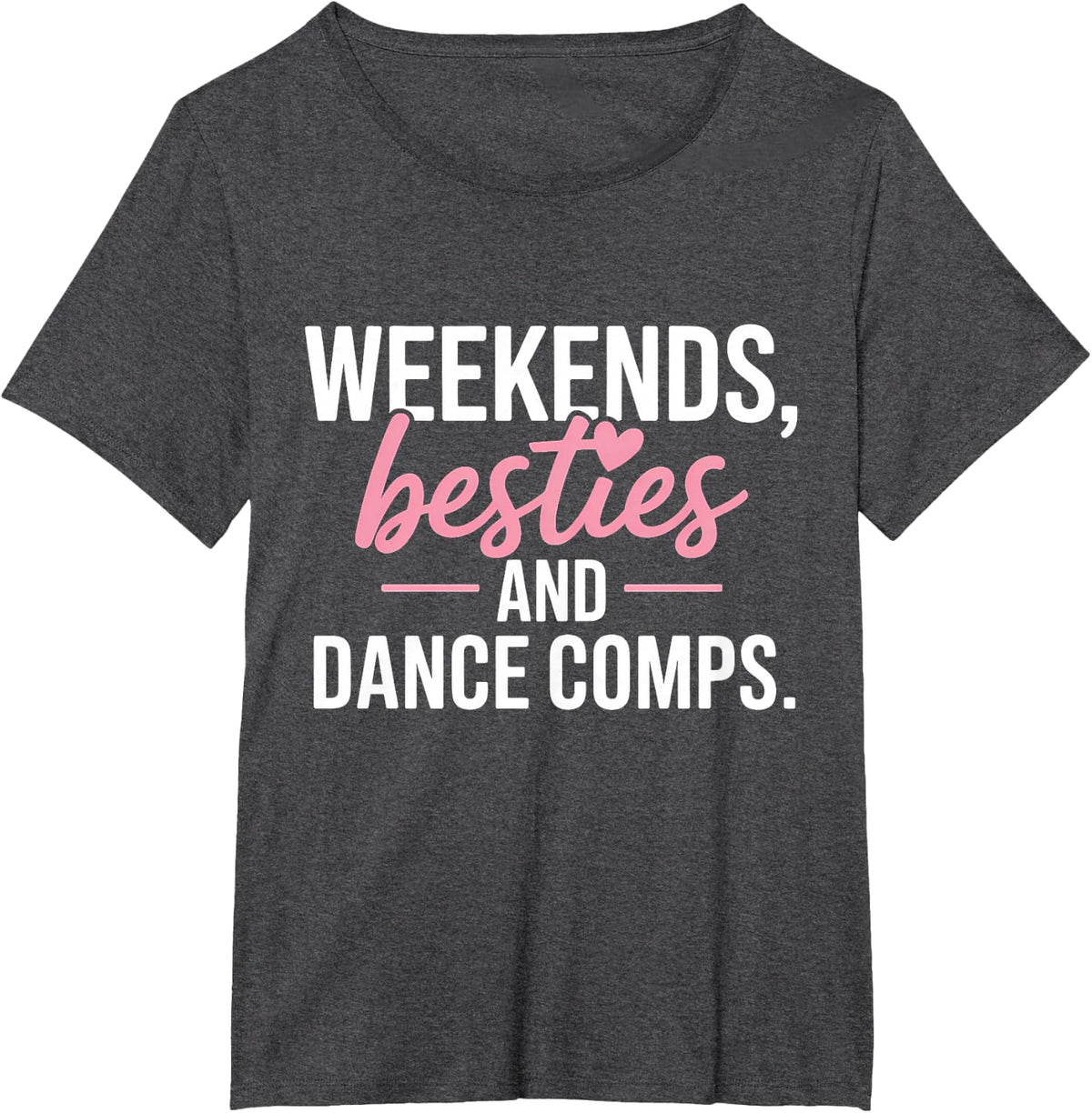 Weekends Besties and Dance Comps T-Shirt - Dark Heather Grey