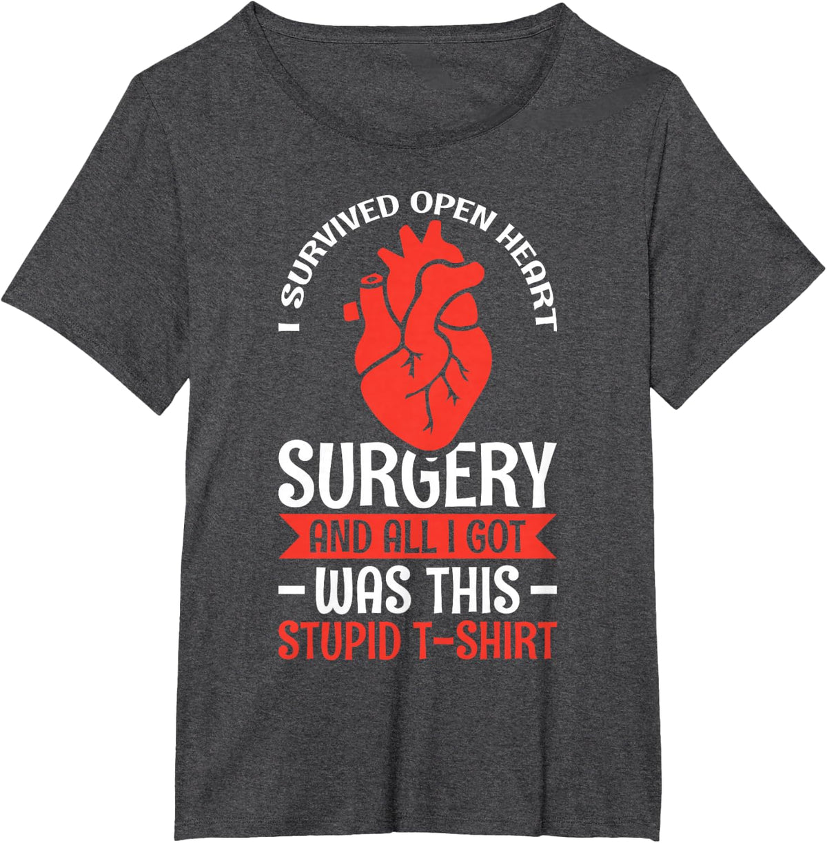 I Survived Open Heart Surgery And All I Got Was This Stupid T-Shirt - Dark Heather Grey