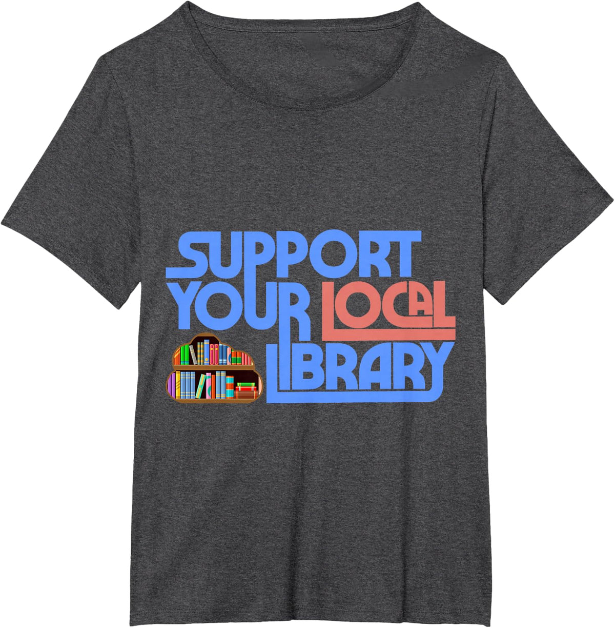 Support Your Local Library Library Lover Book Reader T-Shirt - Dark Heather Grey
