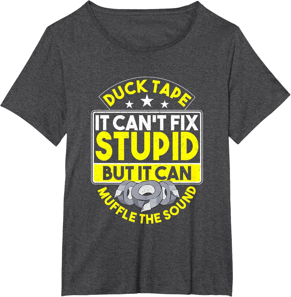 Duct Tape It Can't Fix Stupid But It Can Muffle The Sound T-Shirt - Dark Heather Grey