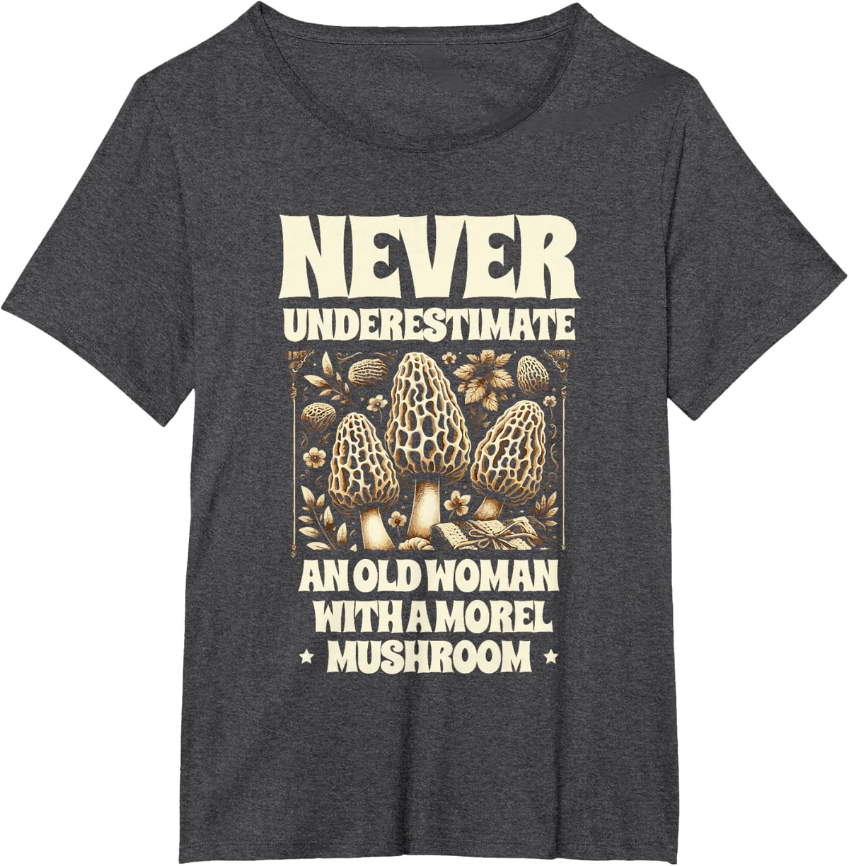Never Underestimate An Old Woman With A Morel Mushroom T-Shirt - Dark Heather Grey
