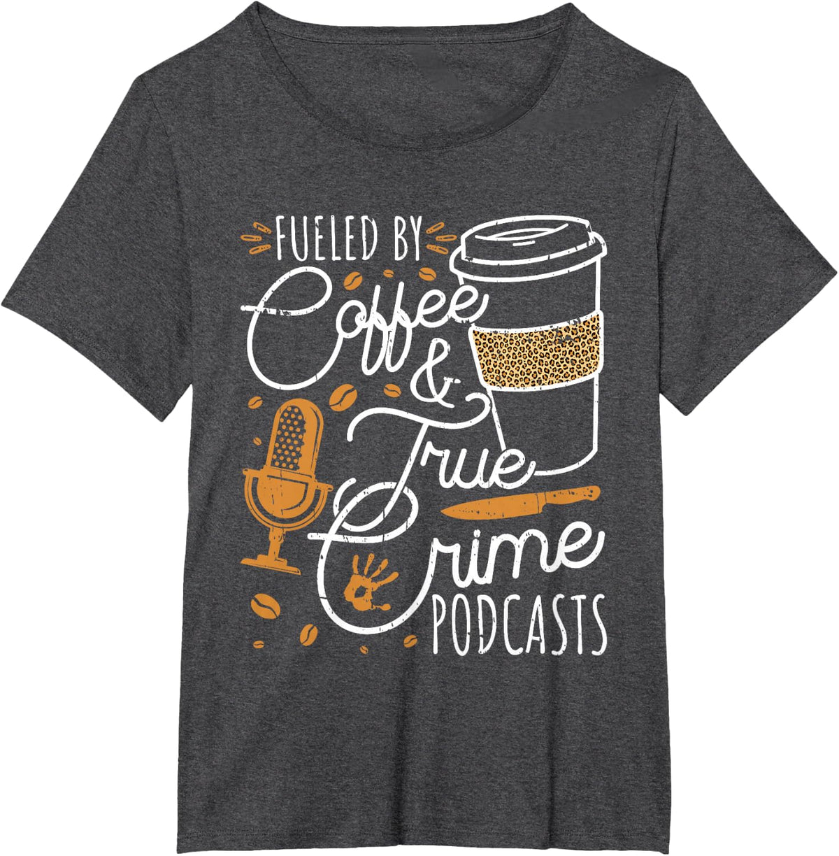 Fueled By Coffee True Crime & Podcasts Tee T-Shirt for Women Men - Dark Heather Grey