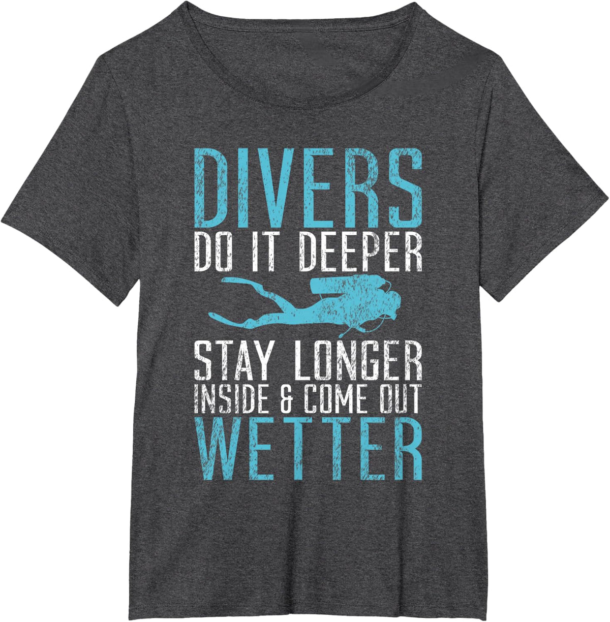Divers do it deeper stay longer inside and come out Wetter T-Shirt - Dark Heather Grey