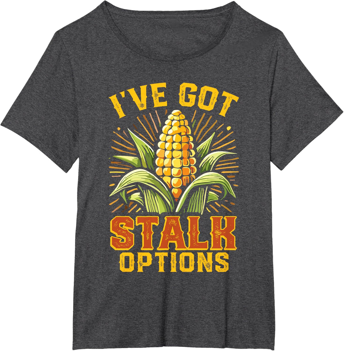 Maize Corn Lover I’Ve Got Stalk Options Corn Farmer T-Shirt - Dark Heather Grey