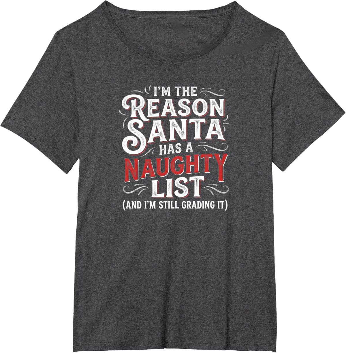 Funny Teacher I'm The Reason Santa Has A Naughty List T-Shirt - Dark Heather Grey