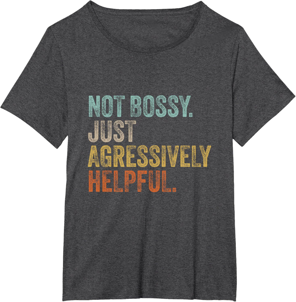 Not Bossy Just Aggressively Helpful Funny Mother Humor T-Shirt - Dark Heather Grey