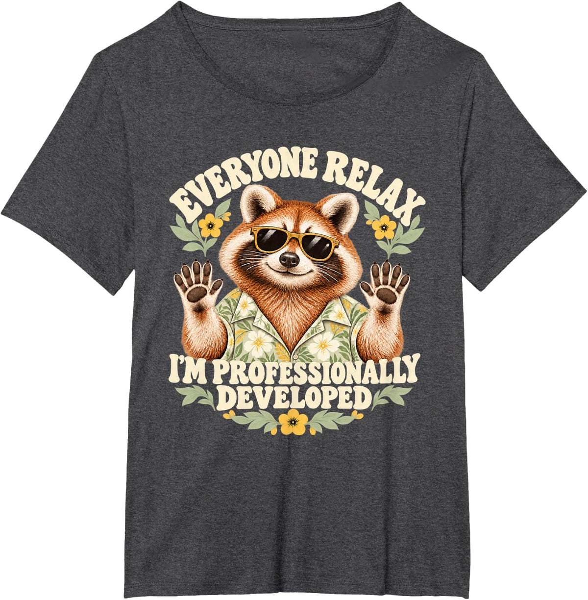Hawaiian Raccoon Everyone Relax I'm Professionally Developed T-Shirt - Dark Heather Grey