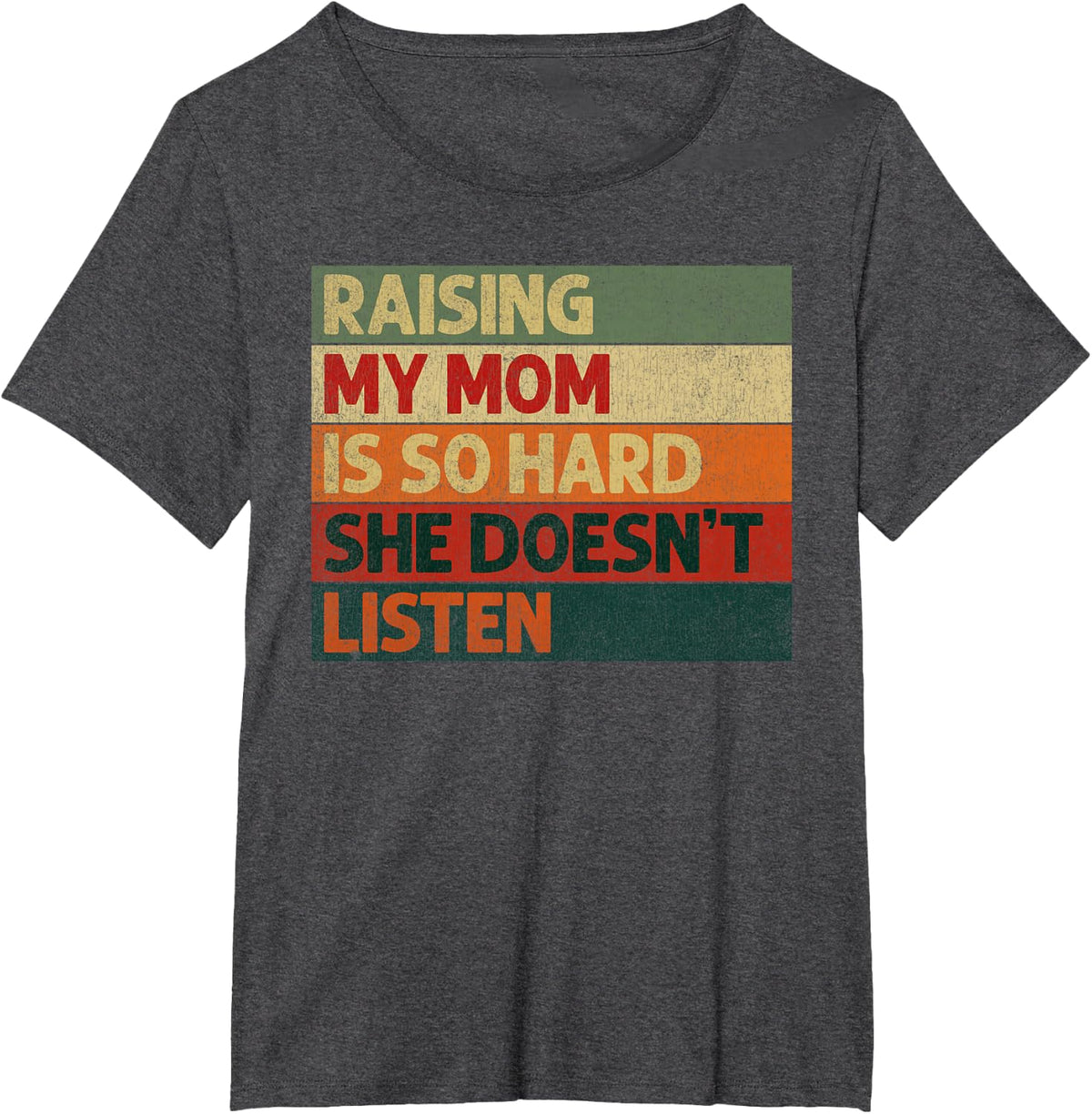 Raising My Mom is So Hard She Doesn't Listen Funny T-Shirt - Dark Heather Grey