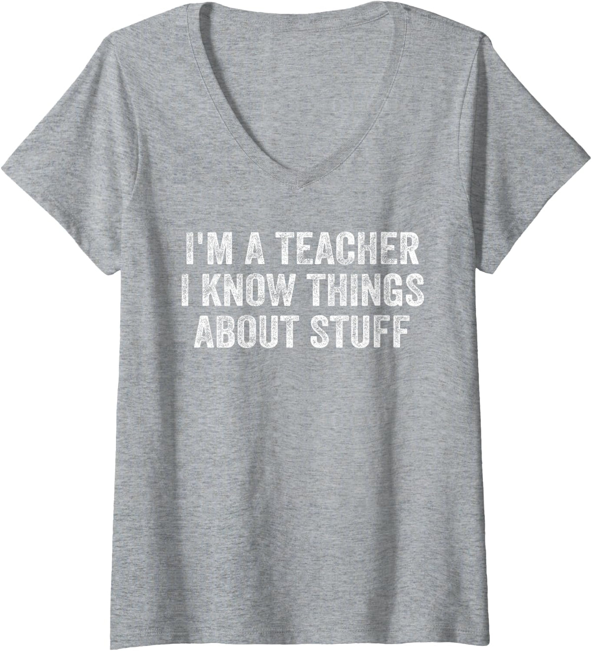 Women's I'm A Teacher I Know Things About Stuff Funny Teacher V-Neck T-Shirt - Heather Grey