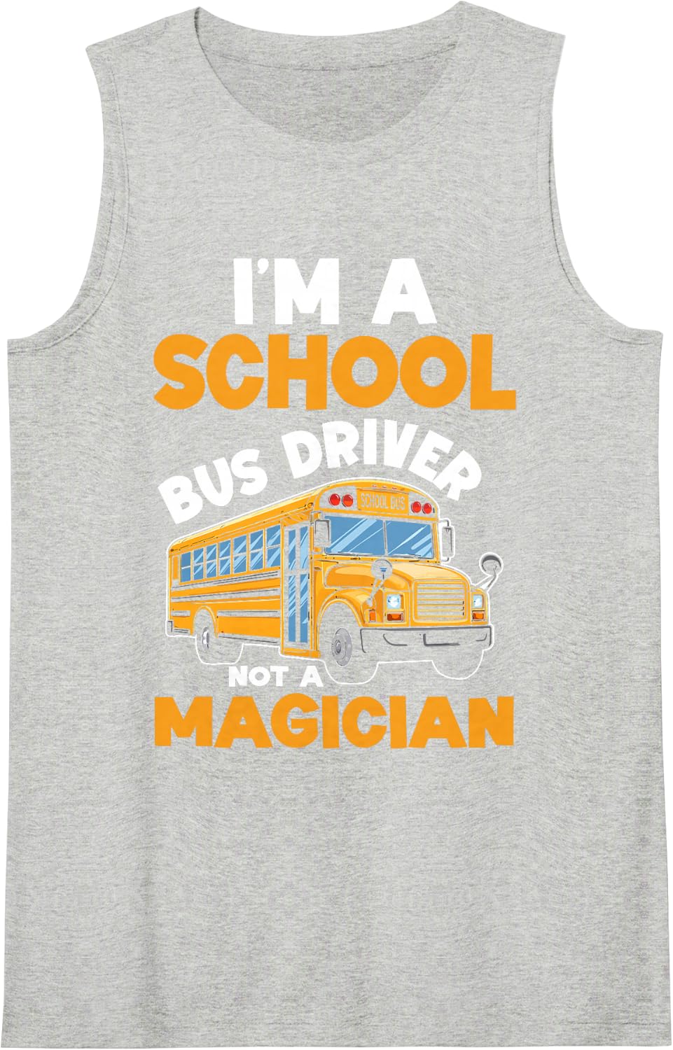 I'm A School Bus Driver Not A Magician Bus Route Field Trip Tank Top - Heather Grey