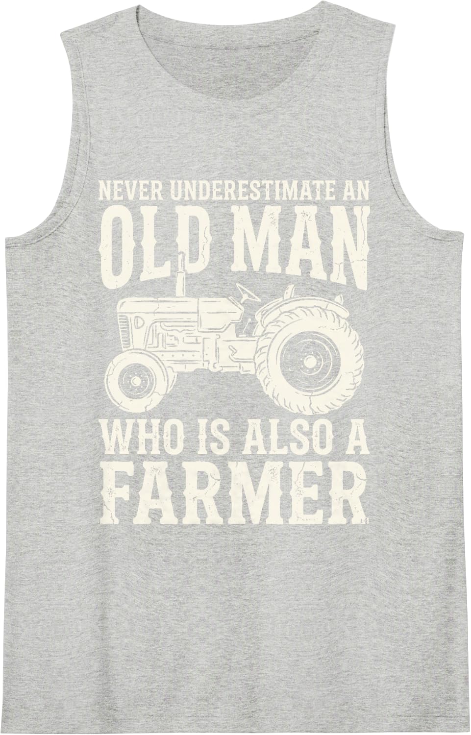Never Underestimate an Old Man Who is Also A Farmer Tractor Sleeveless Tank Top - Heather Grey