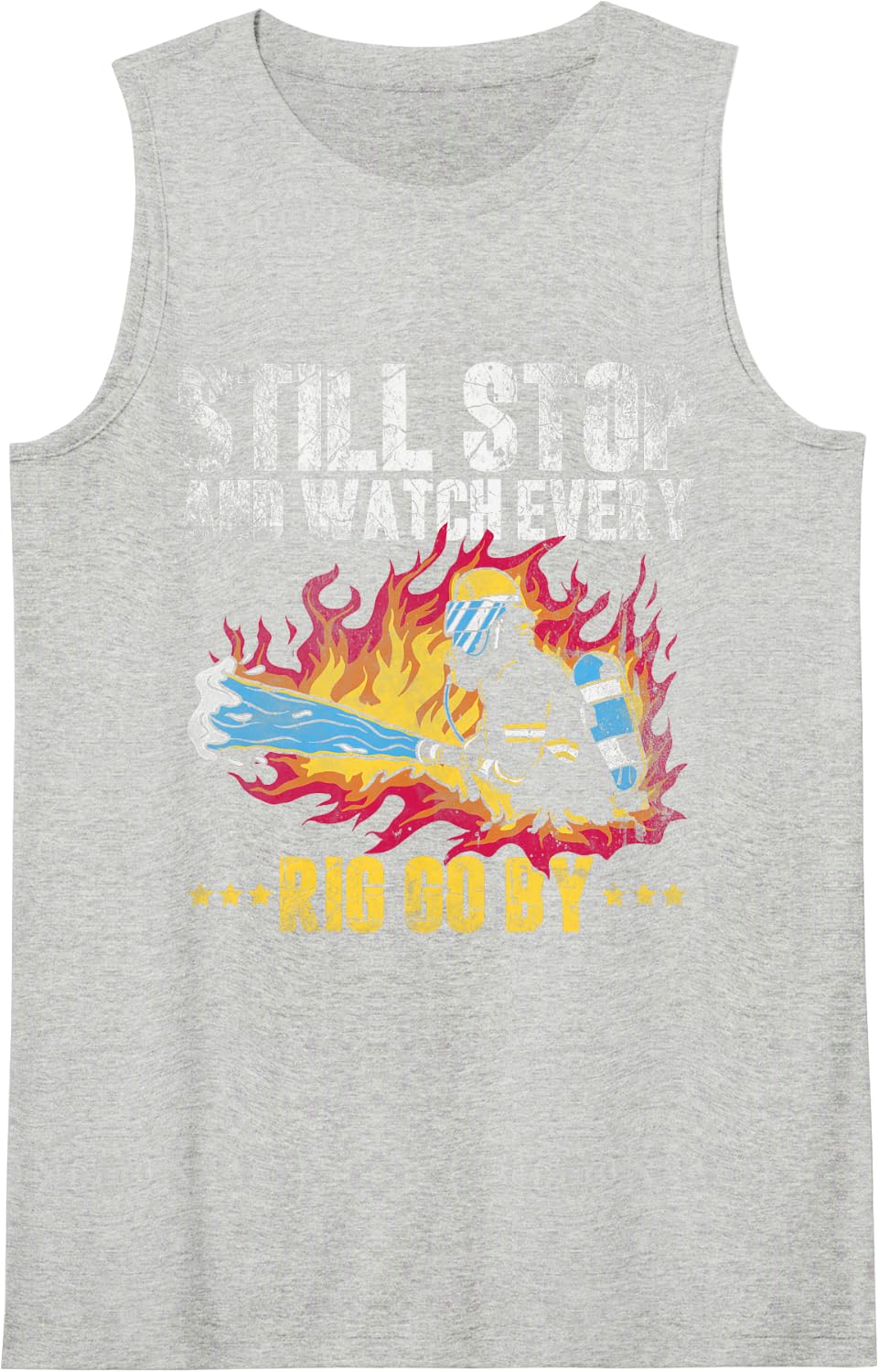 Still Stop and Watch Every Rig Go By Retired Firefighter Sleeveless Tank Top - Heather Grey