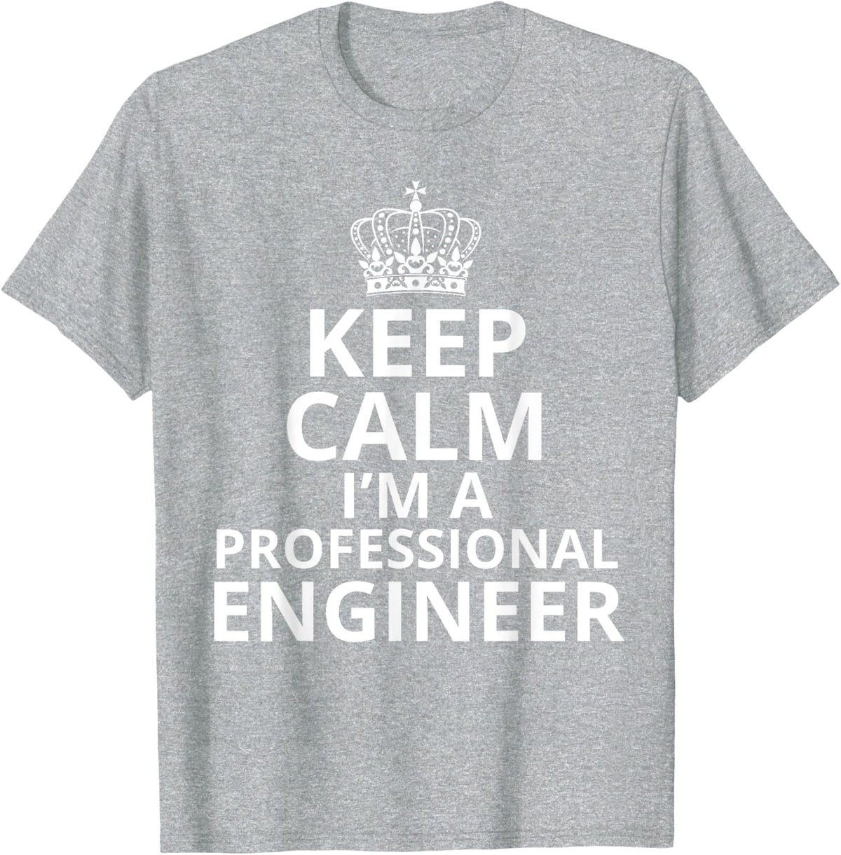 Keep Calm I'm A Professional Engineer, Engineering, Graduate T-Shirt - Heather Grey
