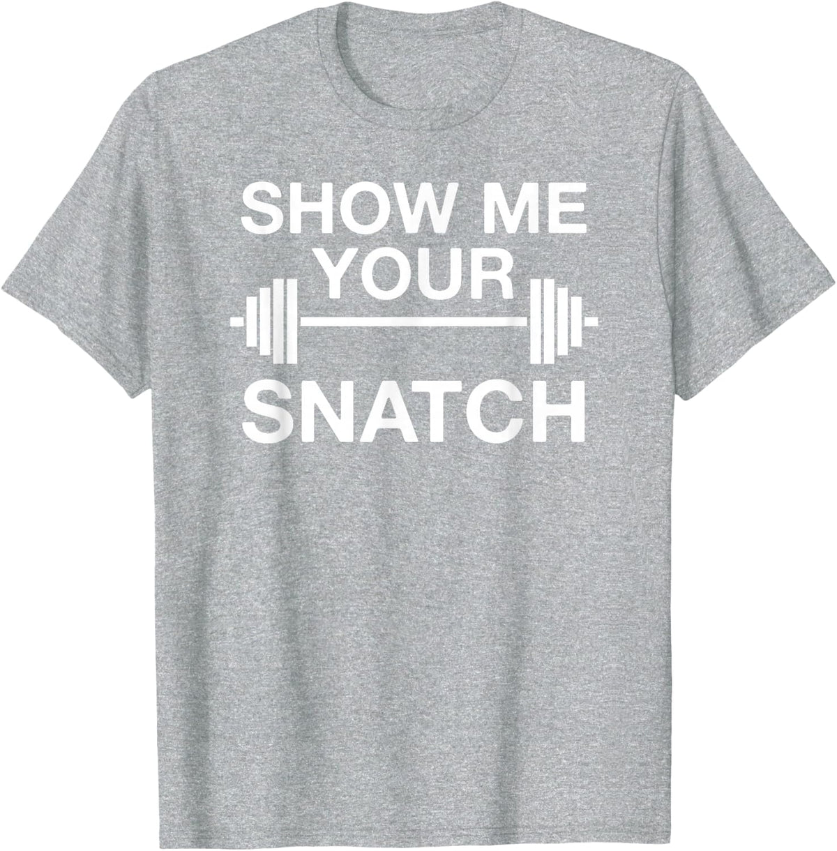 Show Me Your Snatch Weightlifting T-Shirt - Heather Grey