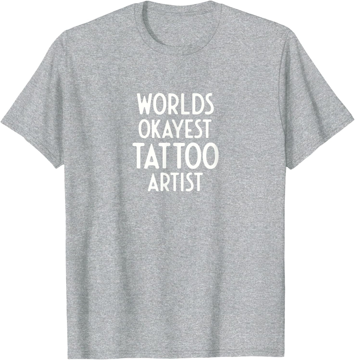 Worlds Okayest Tattoo Artist Funny Tattoo T-Shirt - Heather Grey