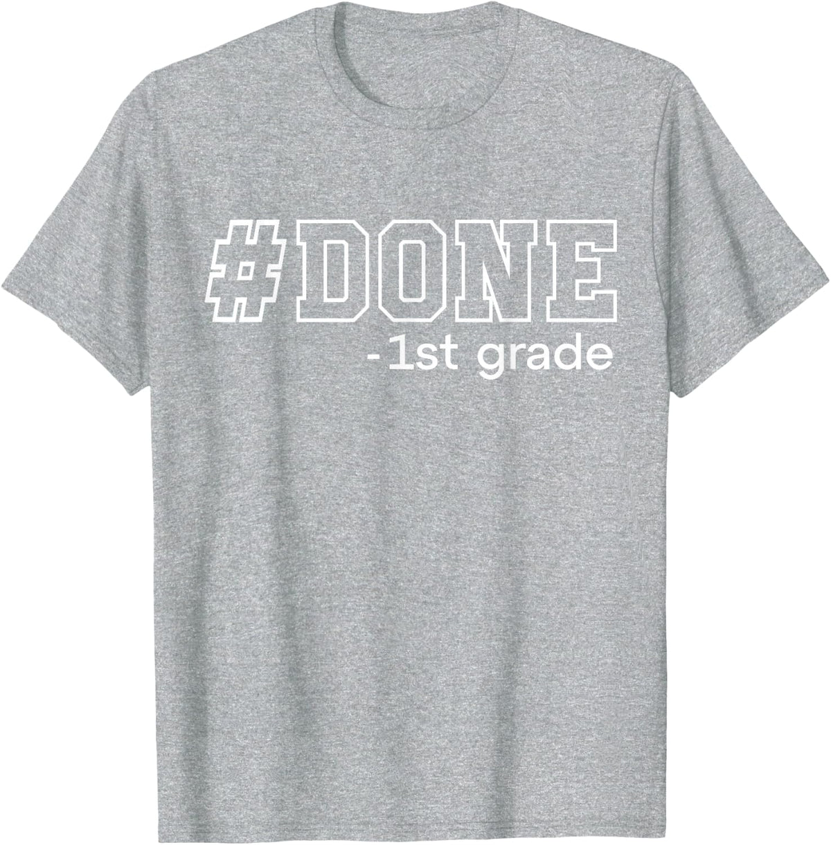 Done 1st Grade Graduation Gifts First Grade 1st Graders T-Shirt - Heather Grey
