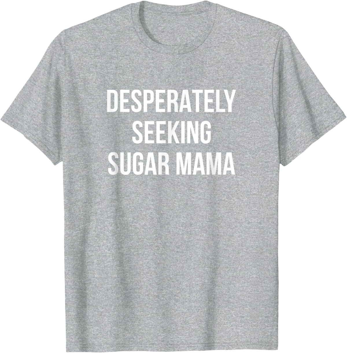 Desperately Seeking Sugar Mama - T-Shirt - Heather Grey