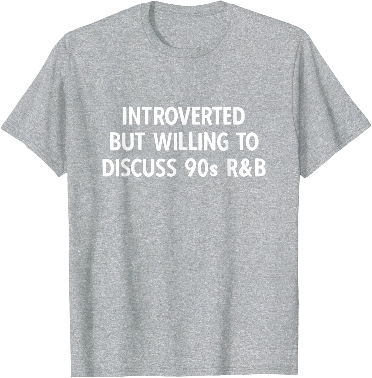 90s R&B introverted but willing to discuss 90s RnB T-Shirt - Heather Grey