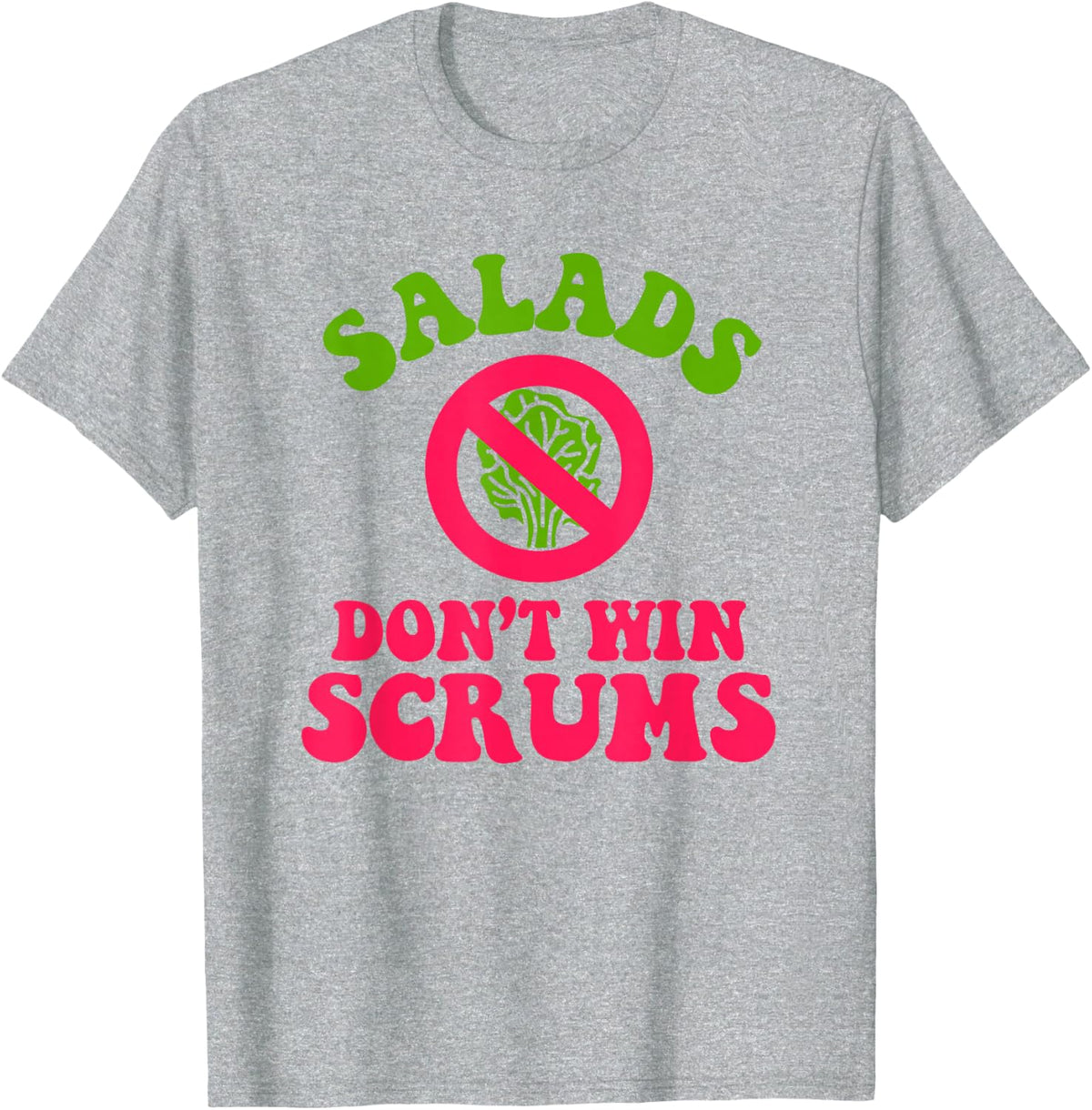 Salads Don’t Win Scrums Rugby Quote T-Shirt - Heather Grey