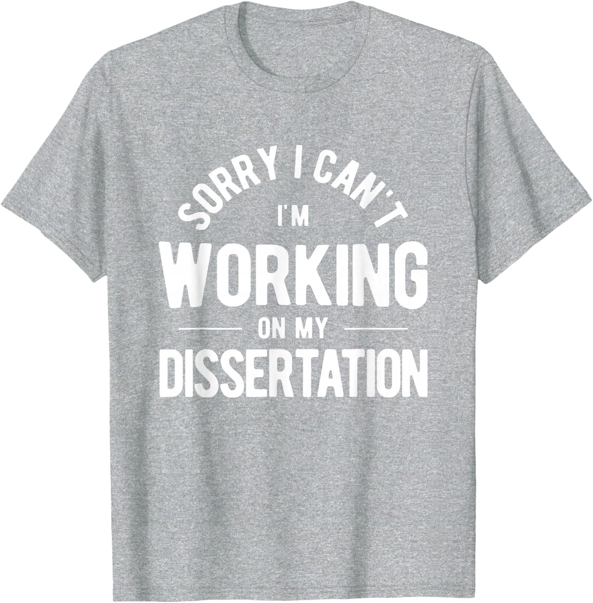 Sorry Working On My Dissertation Doctor T-Shirt - Heather Grey