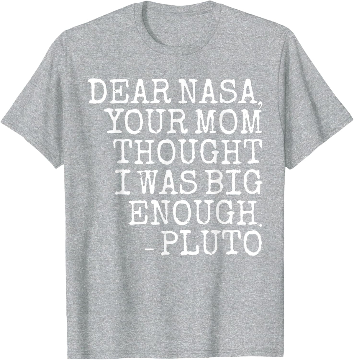 Dear Nasa, your mother thought I was big enough-Pluto T-Shirt - Heather Grey