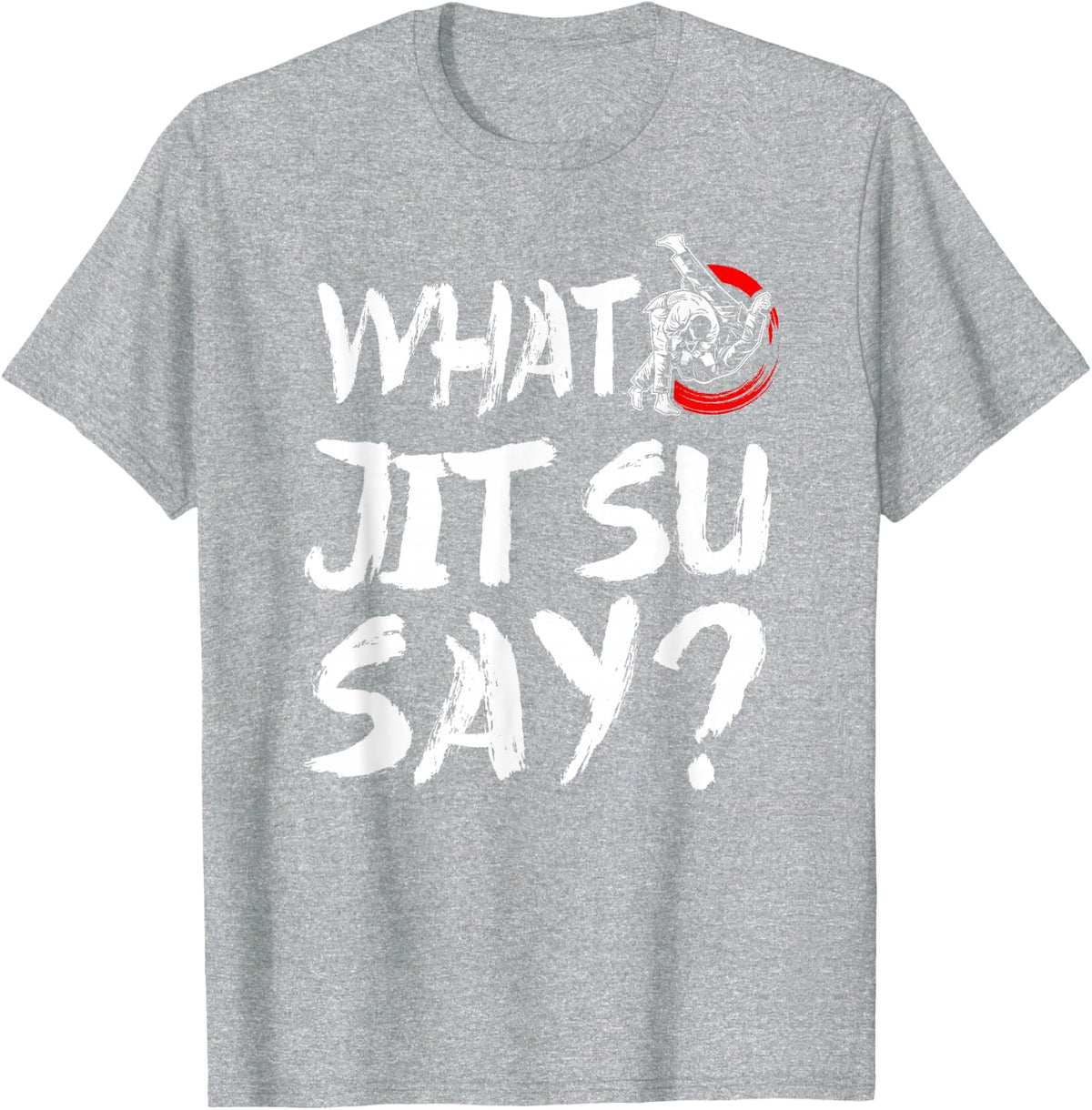 Jiu Jitsu What Jit Su Say? T-Shirt - Heather Grey