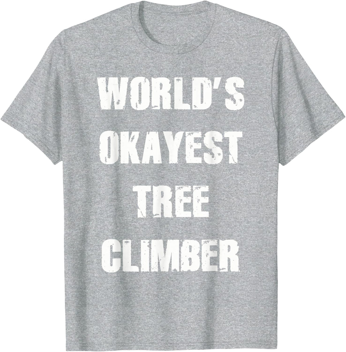 World's Okayest Tree Climber Shirt Arborist Apparel T-Shirt - Heather Grey