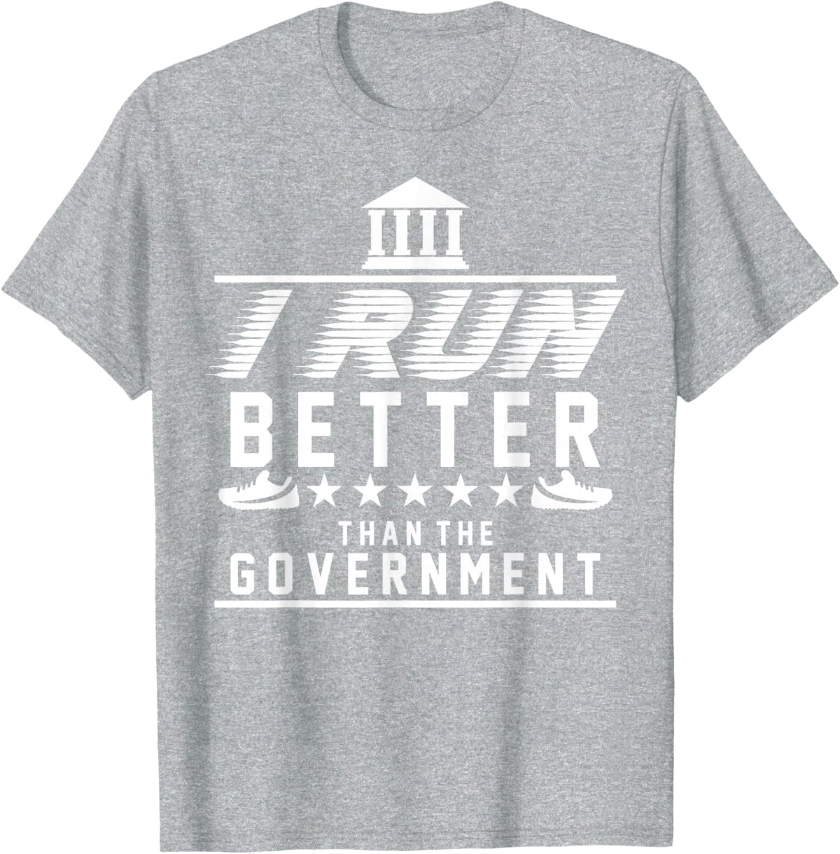 I Run Better Than The Government | Funny Runner Gifts T-Shirt - Heather Grey
