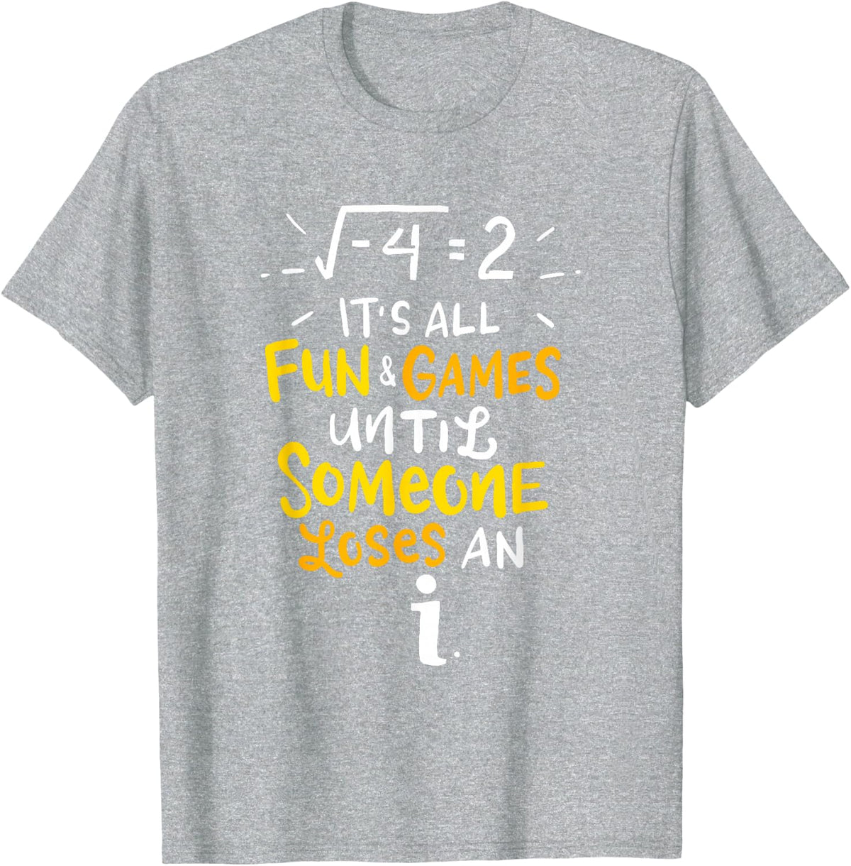 It's All Fun And Games Until Someone Loses An i Funny Math T-Shirt - Heather Grey