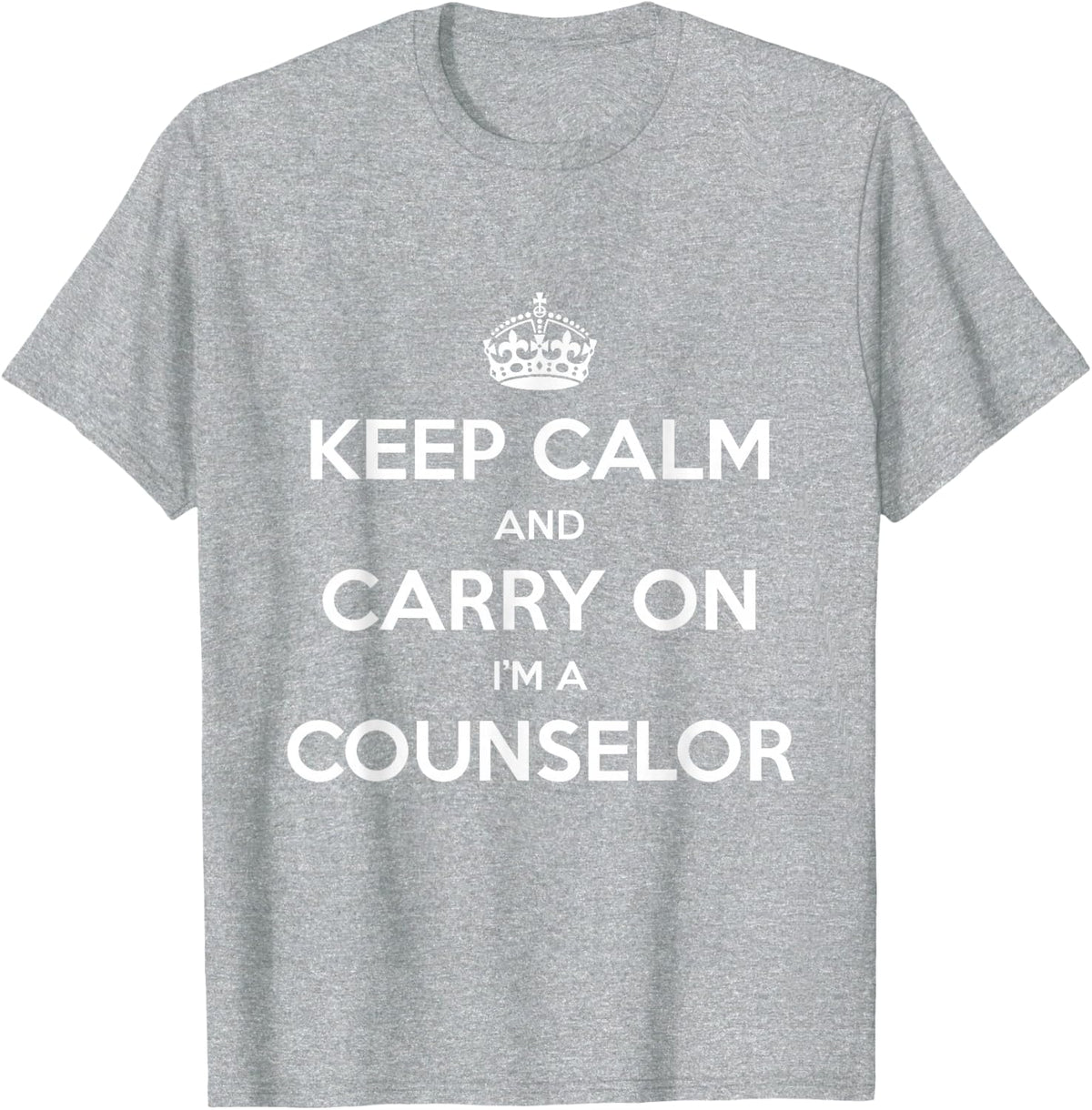 Keep Calm and Carry On I’m a Counselor - Funny T-Shirt - Heather Grey