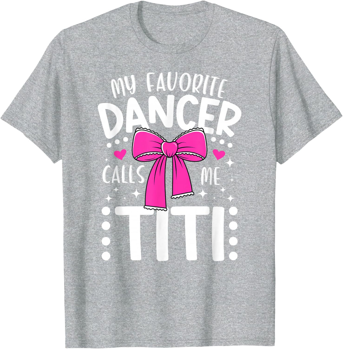 My Favorite Dancer Titi Dance Titi Dancing Titi Aunt T-Shirt - Heather Grey