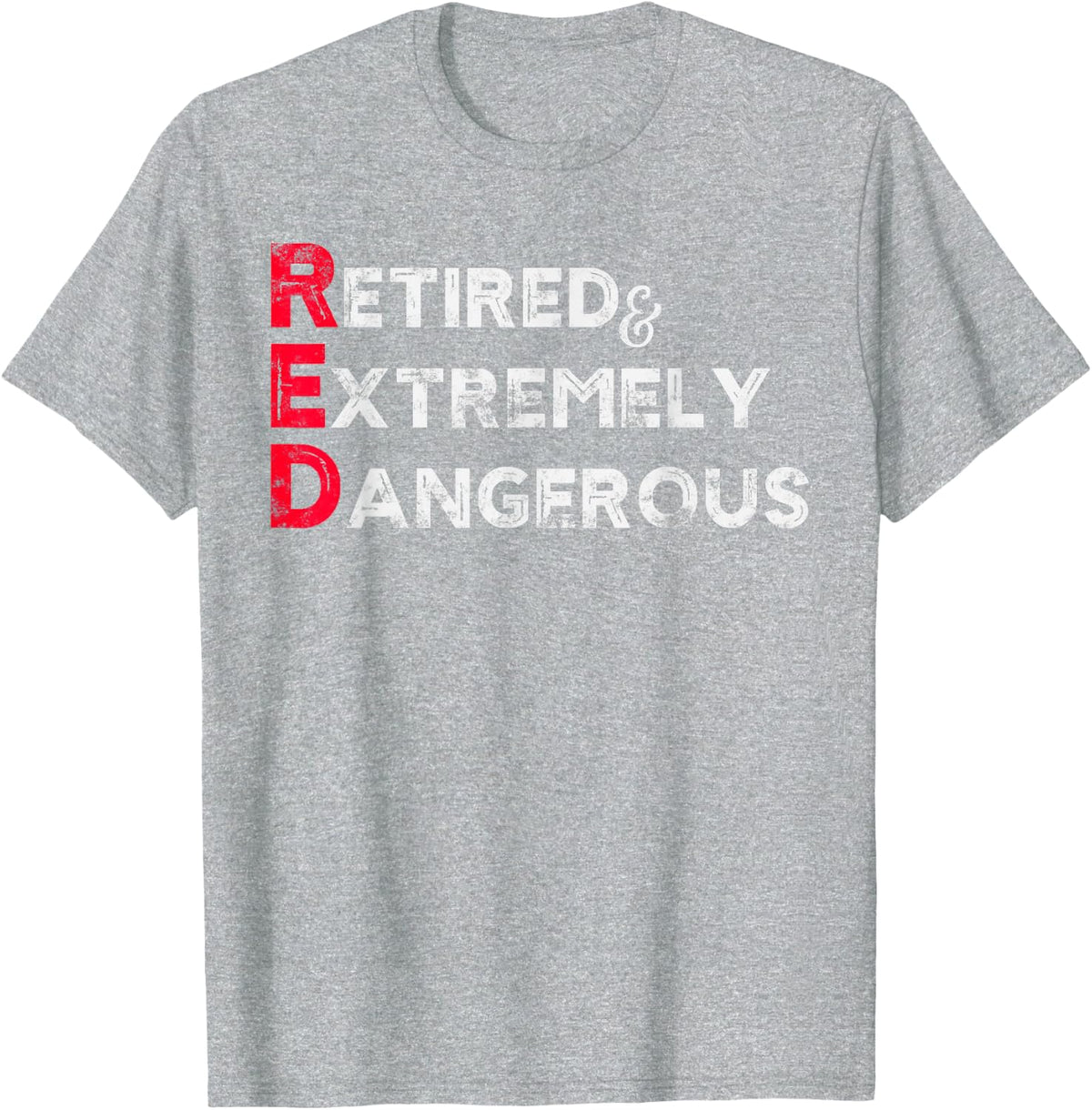 Funny RED Retired and Extremely Dangerous gift for Men Women T-Shirt - Heather Grey