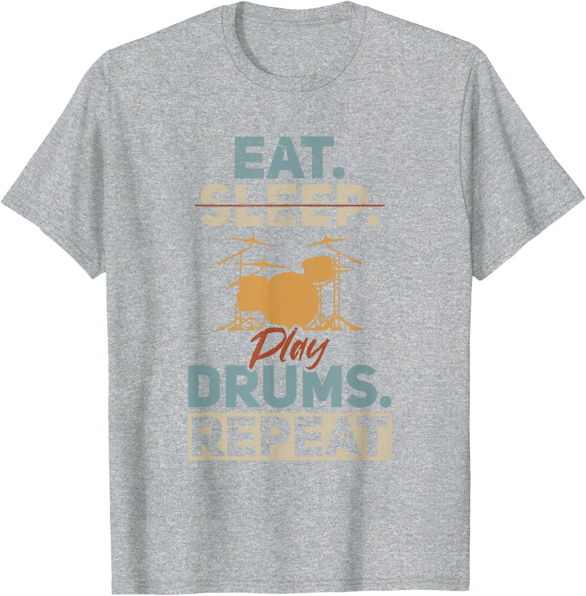 Eat Sleep Play Drums Repeat Drum Instrument Drum Music Lover T-Shirt - Heather Grey