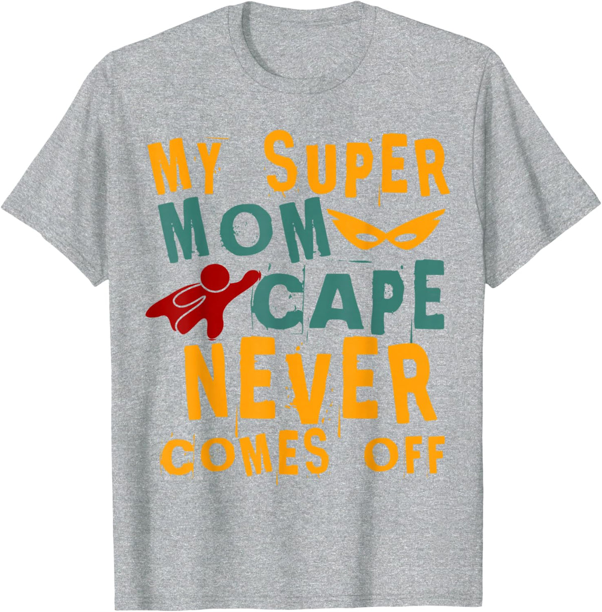 My Super Mom Cape Never Comes Off T-Shirt - Heather Grey