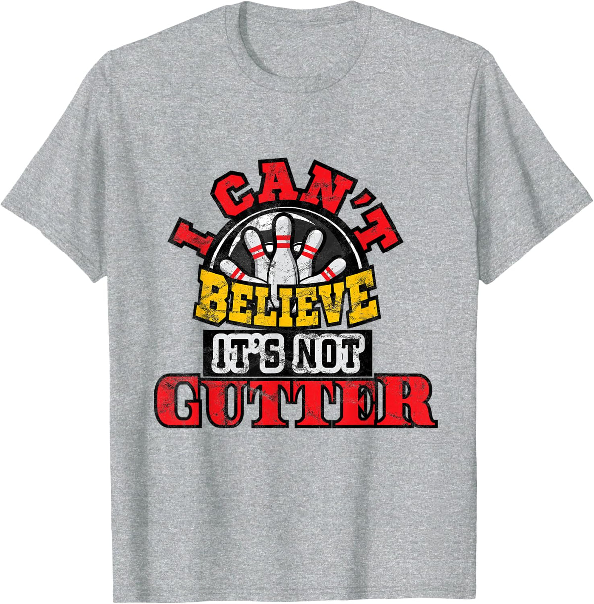 Bowling League Gift I Can't Believe It's Not Gutter Bowl T-Shirt - Heather Grey