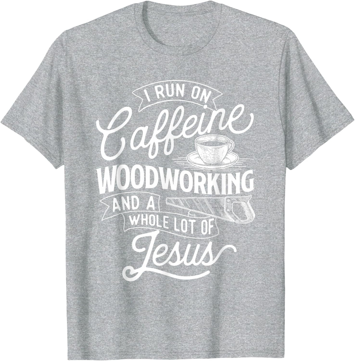 I Run On Caffeine Woodworking - Jesus Woodworker Carpenter T-Shirt - Heather Grey