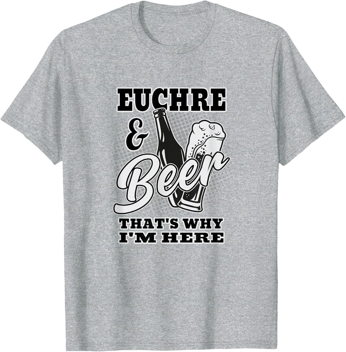 Euchre and Beer That's Why I'm Here T-Shirt - Heather Grey