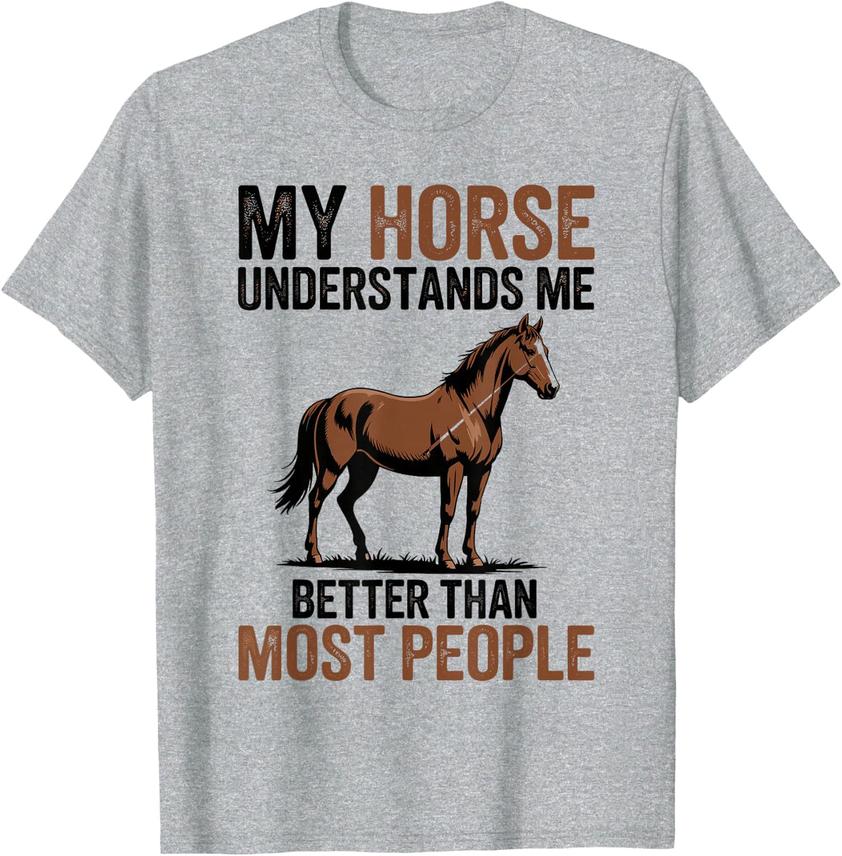 My Horse Understands Me Better Equestrian Horseback Riding T-Shirt - Heather Grey