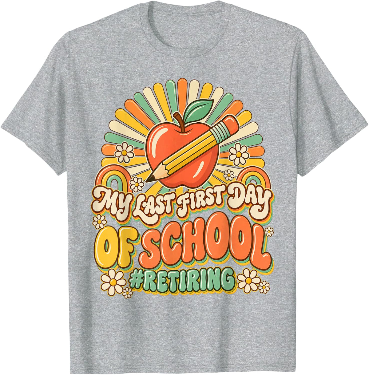 My Last First Day of School Retiring Teacher Retirement T-Shirt - Heather Grey
