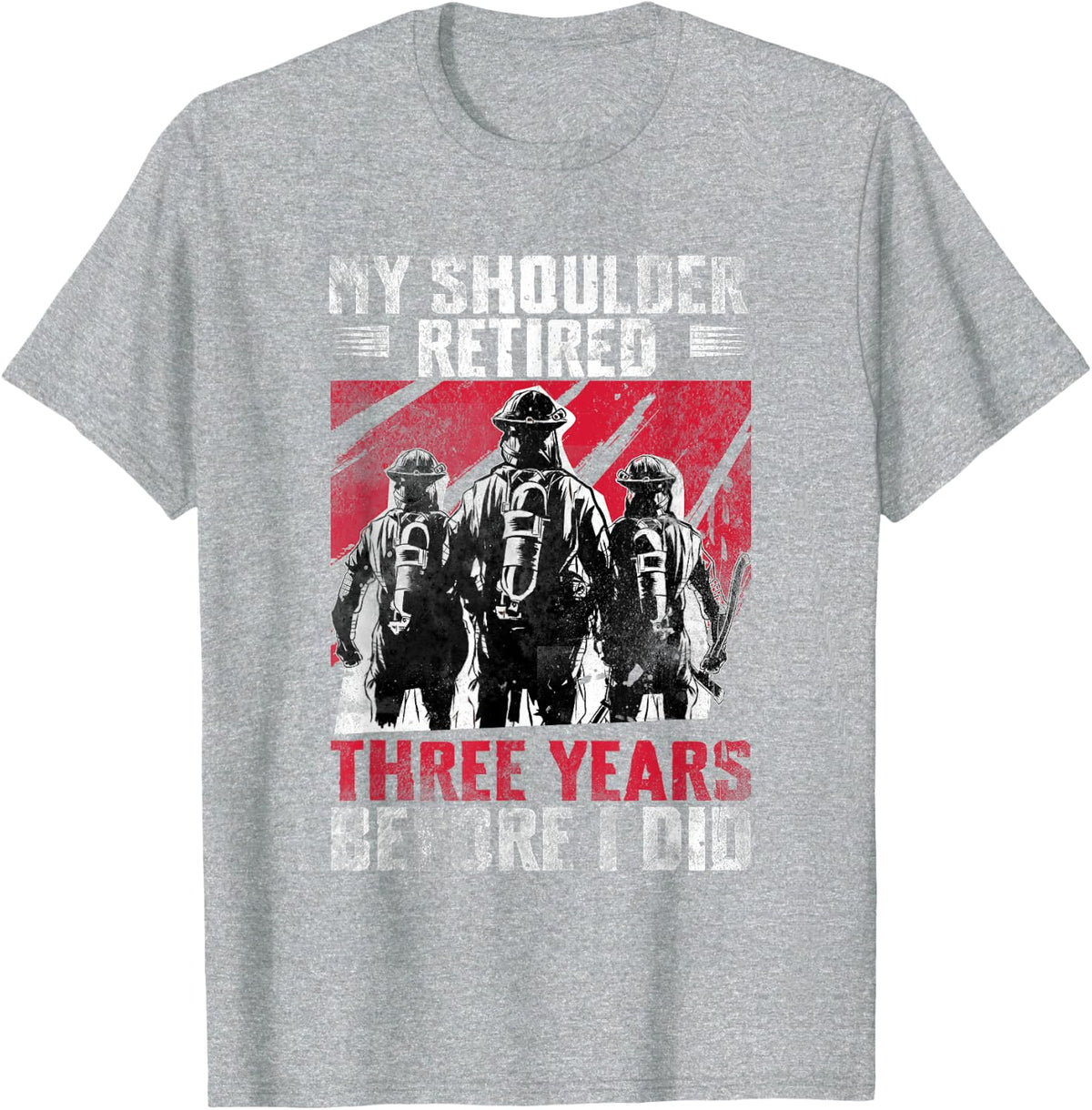My Shoulder Retired Before I Did Firefighter Fire Dept T-Shirt - Heather Grey
